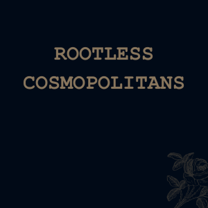 Rootless Cosmopolitans