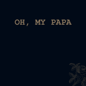 Oh, My Papa