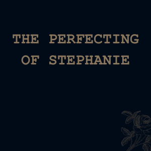 The Perfecting Of Stephanie