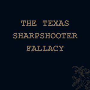 The Texas Sharpshooter Fallacy