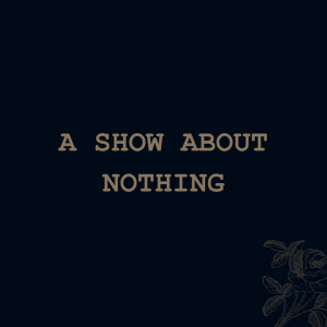 A Show About Nothing