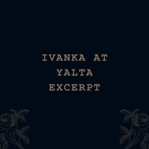 Ivanka At Yalta (Excerpt)