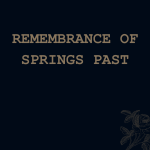 Remembrance Of Springs Past