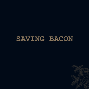 Saving Bacon