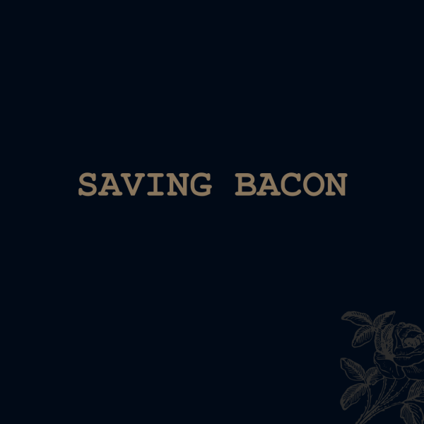 Saving Bacon
