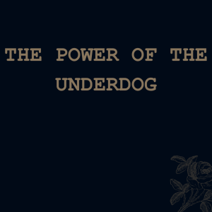 The Power Of The Underdog