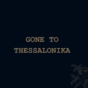 Gone To Thessalonika