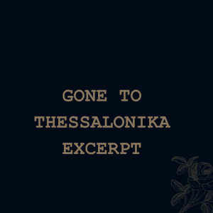 Gone To Thessalonika (excerpt)