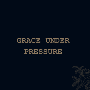 Grace Under Pressure