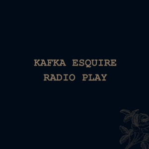 Kafka Esquire (Radio Play)