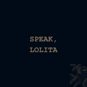 Speak, Lolita