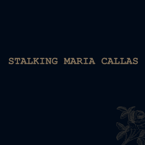 Stalking Maria Callas