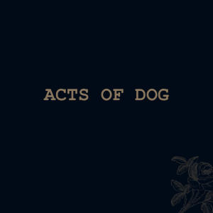 Acts Of Dog