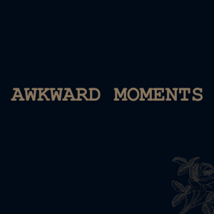 Awkward Moments