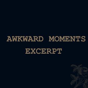 Awkward Moments (excerpt)