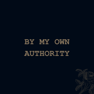 By My Own Authority