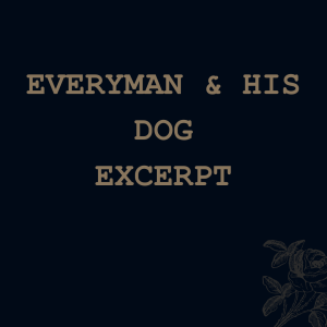Everyman & His Dog (excerpt)