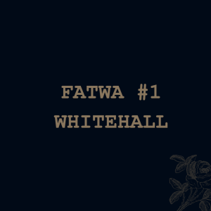 Fatwa #1 - Whitehall
