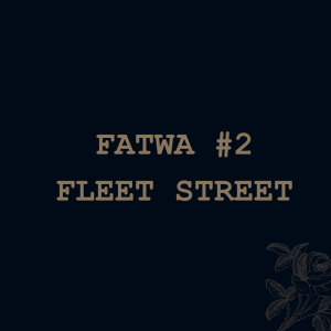 Fatwa #2 - Fleet Street