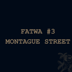 Fatwa #3 - Montague Street