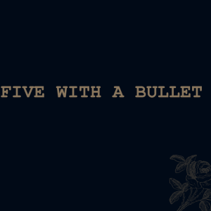 Five With A Bullet