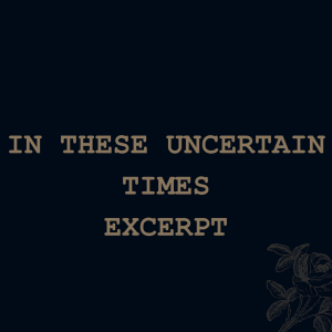 In These Uncertain Times (excerpt)