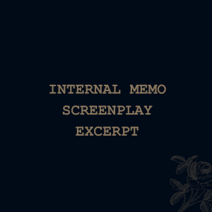 Internal Memo screenplay (excerpt)