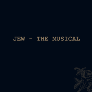 Jew - The Musical