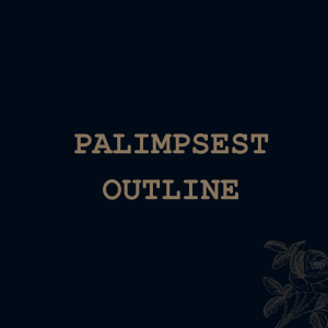 Palimpsest Outline