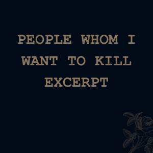 People Whom I Want To Kill (excerpt)