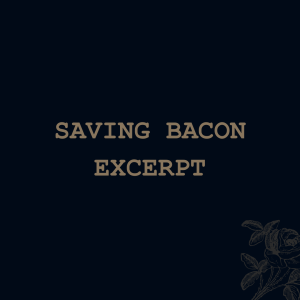 Saving Bacon (excerpt)