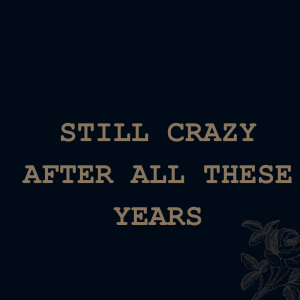Still Crazy After All These Years
