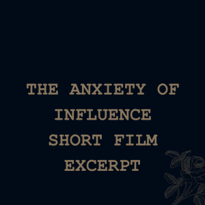 The Anxiety Of Influence (short film) (excerpt)