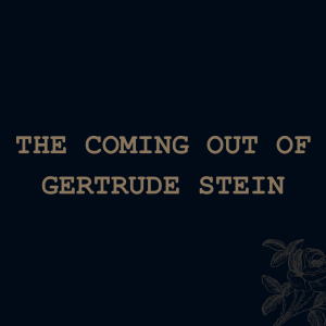 The Coming Out Of Gertrude Stein