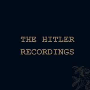 The Hitler Recordings