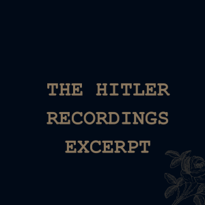 The Hitler Recordings (excerpt)