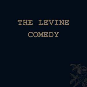 The Levine Comedy