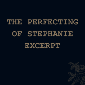 The Perfecting Of Stephanie (excerpt)
