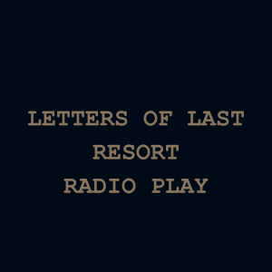 Letters Of Last Resort (Radio)