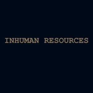 Inhuman Resources