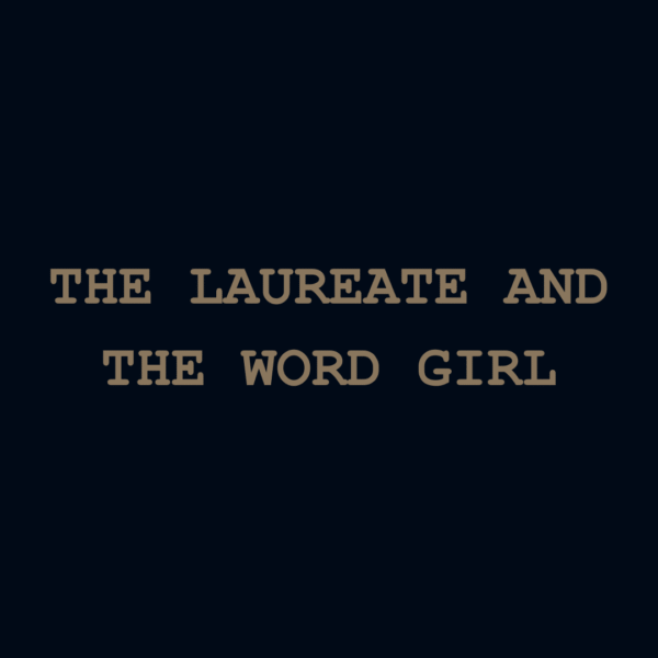 The Laureate And The Word Girl