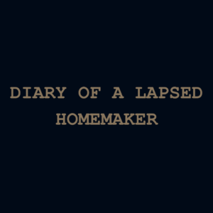 Diary Of A Lapsed Homemaker
