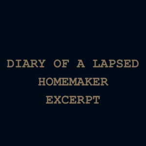 Diary Of A Lapsed Homemaker (Excerpt)